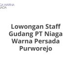 Lowongan Staff Gudang PT Niaga Warna Persada Purworejo Tahun 2026 [Cepat]