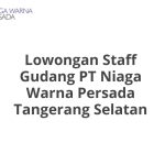 Lowongan Staff Gudang PT Niaga Warna Persada Tangerang Selatan Tahun 2026 [Apply]
