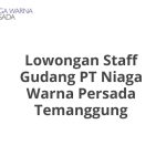 Lowongan Staff Gudang PT Niaga Warna Persada Temanggung Terbaru [Cepat]