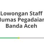 Lowongan Staff Humas Pegadaian Banda Aceh Terbaru 2026