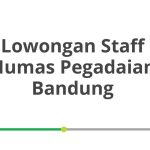 Lowongan Staff Humas Pegadaian Bandung Tahun 2026 [Resmi]