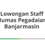 Lowongan Staff Humas Pegadaian Banjarmasin Tahun 2026 [Cepat]
