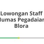 Lowongan Staff Humas Pegadaian Blora Terbaru [Cepat]