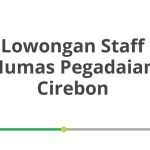 Lowongan Staff Humas Pegadaian Cirebon Tahun 2026