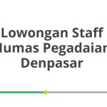 Lowongan Staff Humas Pegadaian Denpasar Tahun 2026 [Resmi]
