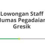 Lowongan Staff Humas Pegadaian Gresik Tahun Ini [Update]