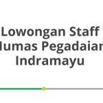 Lowongan Staff Humas Pegadaian Indramayu Terbaru [Cepat]