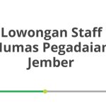 Lowongan Staff Humas Pegadaian Jember Tahun Ini [Update]