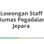 Lowongan Staff Humas Pegadaian Jepara Terbaru 2026