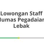 Lowongan Staff Humas Pegadaian Lebak Tahun 2026 [Resmi]