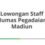 Lowongan Staff Humas Pegadaian Madiun Tahun Ini [Update]
