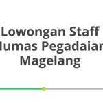 Lowongan Staff Humas Pegadaian Magelang Terbaru [Cepat]