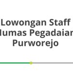 Lowongan Staff Humas Pegadaian Purworejo Tahun Ini [Update]