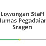Lowongan Staff Humas Pegadaian Sragen Terbaru [Cepat]