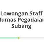 Lowongan Staff Humas Pegadaian Subang Tahun 2026 [Resmi]