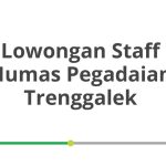 Lowongan Staff Humas Pegadaian Trenggalek Terbaru [Cepat]