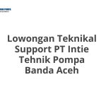 Lowongan Teknikal Support PT Intie Tehnik Pompa Banda Aceh Tahun 2026 [Apply]