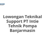 Lowongan Teknikal Support PT Intie Tehnik Pompa Banjarmasin Tahun Ini [Update]