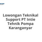 Lowongan Teknikal Support PT Intie Tehnik Pompa Karanganyar Terbaru [Cepat]