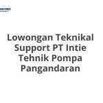 Lowongan Teknikal Support PT Intie Tehnik Pompa Pangandaran Terbaru 2026
