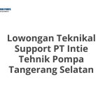 Lowongan Teknikal Support PT Intie Tehnik Pompa Tangerang Selatan Tahun 2026 [Resmi]