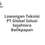 Lowongan Teknisi PT Global Solusi Sejahtera Balikpapan Tahun 2026 [Apply]