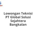 Lowongan Teknisi PT Global Solusi Sejahtera Bangkalan Tahun 2026 [Update]