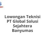 Lowongan Teknisi PT Global Solusi Sejahtera Banyumas Tahun 2026 [Apply]