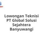 Lowongan Teknisi PT Global Solusi Sejahtera Banyuwangi Terbaru 2026