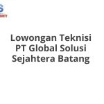 Lowongan Teknisi PT Global Solusi Sejahtera Batang Tahun 2026 [Apply]