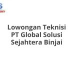 Lowongan Teknisi PT Global Solusi Sejahtera Binjai Tahun 2026 [Apply]