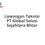 Lowongan Teknisi PT Global Solusi Sejahtera Blitar Tahun Ini [Update]