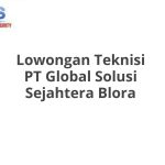 Lowongan Teknisi PT Global Solusi Sejahtera Blora Terbaru 2026