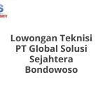 Lowongan Teknisi PT Global Solusi Sejahtera Bondowoso Tahun 2026 [Resmi]