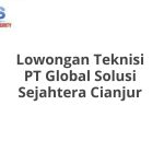 Lowongan Teknisi PT Global Solusi Sejahtera Cianjur Tahun 2026