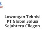 Lowongan Teknisi PT Global Solusi Sejahtera Cilegon Tahun 2026