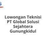 Lowongan Teknisi PT Global Solusi Sejahtera Gunungkidul Tahun Ini [Update]