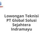 Lowongan Teknisi PT Global Solusi Sejahtera Indramayu Terbaru [Cepat]
