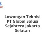 Lowongan Teknisi PT Global Solusi Sejahtera Jakarta Selatan Tahun 2026 [Apply]
