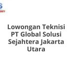 Lowongan Teknisi PT Global Solusi Sejahtera Jakarta Utara Tahun 2026 [Cepat]