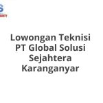 Lowongan Teknisi PT Global Solusi Sejahtera Karanganyar Tahun 2026 [Resmi]