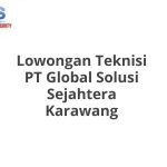 Lowongan Teknisi PT Global Solusi Sejahtera Karawang Tahun Ini [Update]