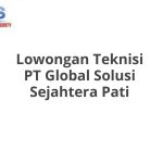 Lowongan Teknisi PT Global Solusi Sejahtera Pati Tahun 2026 [Resmi]