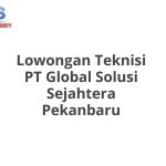 Lowongan Teknisi PT Global Solusi Sejahtera Pekanbaru Tahun 2026 [Update]