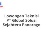 Lowongan Teknisi PT Global Solusi Sejahtera Ponorogo Terbaru [Cepat]