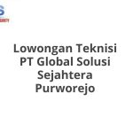 Lowongan Teknisi PT Global Solusi Sejahtera Purworejo Tahun 2026 [Update]