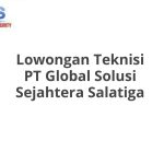 Lowongan Teknisi PT Global Solusi Sejahtera Salatiga Tahun 2026 [Apply]