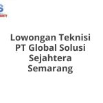 Lowongan Teknisi PT Global Solusi Sejahtera Semarang Terbaru 2026