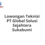 Lowongan Teknisi PT Global Solusi Sejahtera Sukabumi Tahun 2026 [Apply]