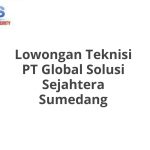 Lowongan Teknisi PT Global Solusi Sejahtera Sumedang Terbaru [Cepat]
